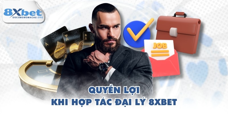 Quyền lợi khi hợp tác đại lý 8XBET