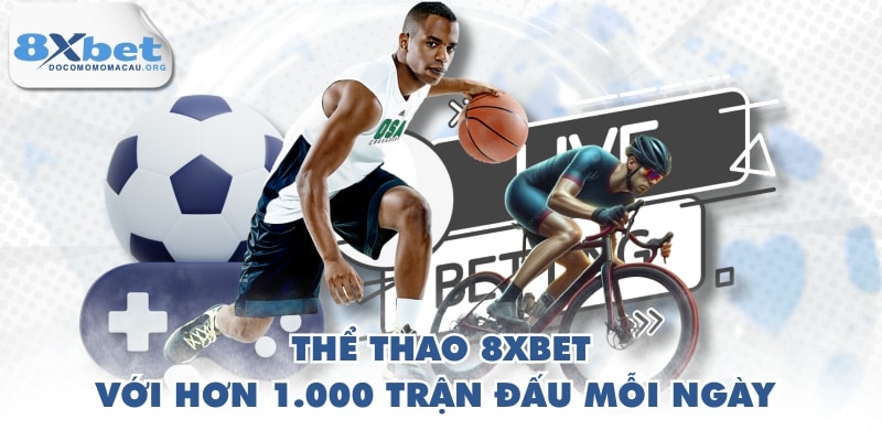 Thể thao 8XBET với hơn 1.000 trận đấu mỗi ngày